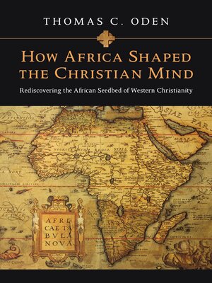 cover image of How Africa Shaped the Christian Mind: Rediscovering the African Seedbed of Western Christianity